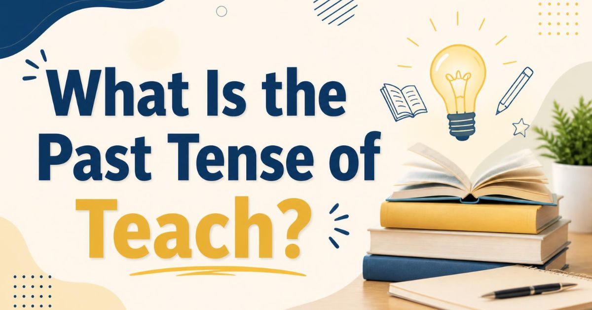 What Is the Past Tense of Teach?